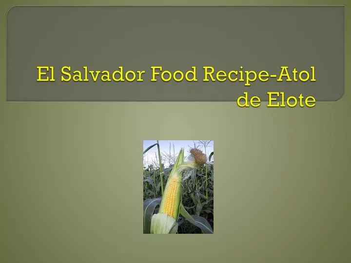 el salvador food recipe atol de elote