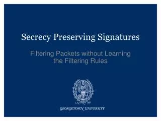 Secrecy Preserving Signatures