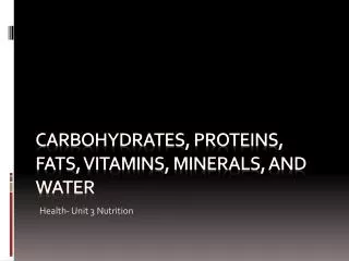 C arbohydrates, Proteins, fats, vitamins, minerals, and Water