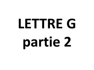 lettre g partie 2