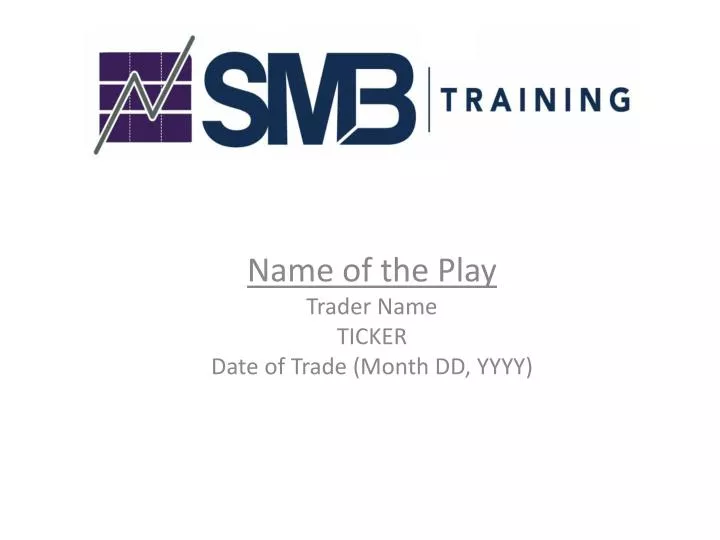 name of the play trader name ticker date of trade month dd yyyy