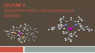 Lecture 4 Transition MetAL Organometallics LIGANDS