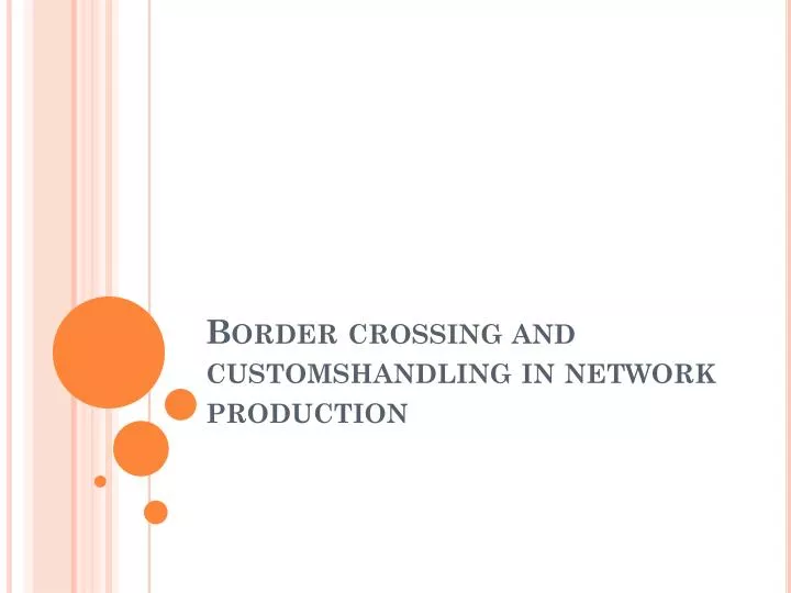 border crossing and customshandling in network production