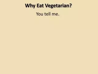 Why Eat Vegetarian?