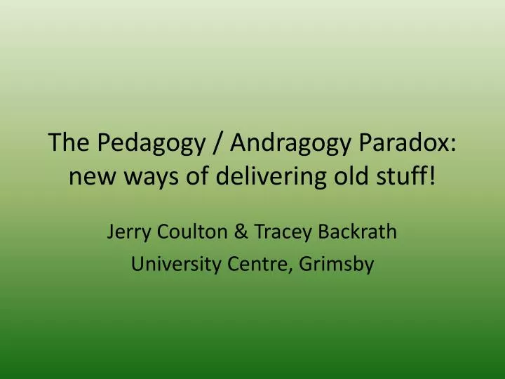 the pedagogy andragogy paradox new ways of delivering old stuff
