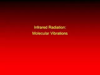 Infrared Radiation: Molecular Vibrations