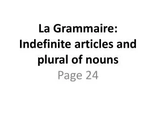 La Grammaire : Indefinite articles and plural of nouns