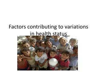 Factors contributing to variations in health status