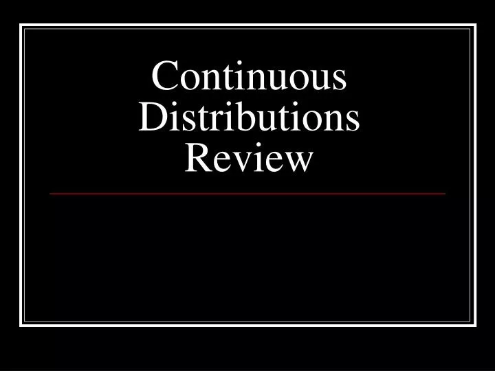 continuous distributions review