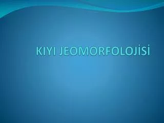 KIYI JEOMORFOLOJİSİ