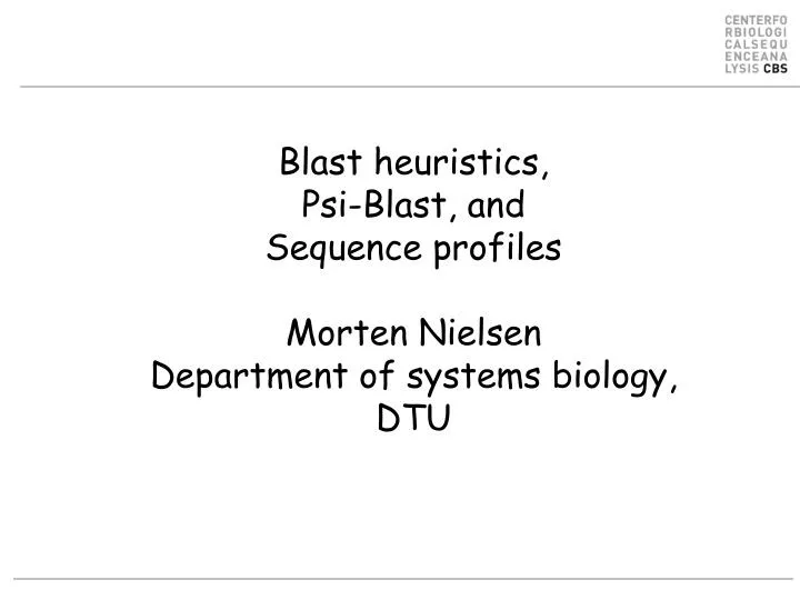 blast heuristics psi blast and sequence profiles morten nielsen department of systems biology dtu
