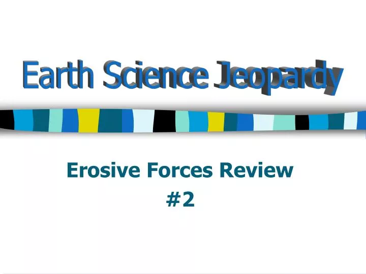 erosive forces review 2