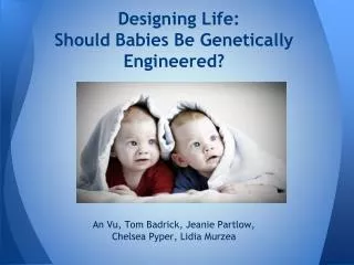 Designing Life: Should Babies Be Genetically Engineered?