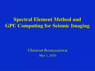 Spectral Element Method and GPU Computing for Seismic Imaging