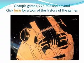 Olympic games, 776 BCE and beyond Click here for a tour of the history of the games