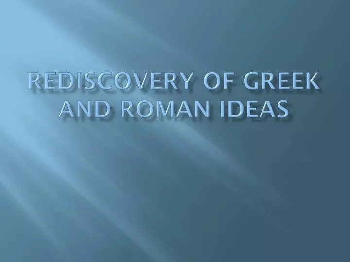 rediscovery of greek and roman ideas
