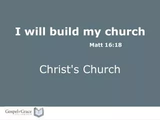 I will build my church Matt 16:18