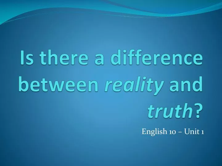 is there a difference between reality and truth