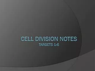 Cell Division Notes Targets 1-6