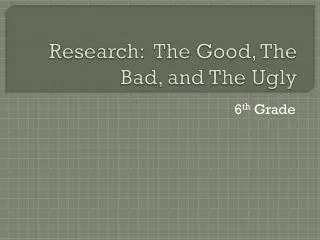 Research: The Good, The Bad, and The Ugly