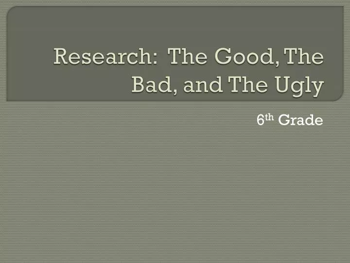 research the good the bad and the ugly