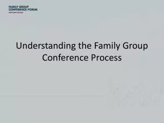Understanding the Family Group Conference Process