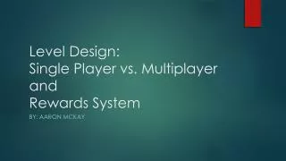 Level Design: Single Player vs. Multiplayer and Rewards System