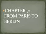 CHAPTER 7: FROM PARIS TO BERLIN