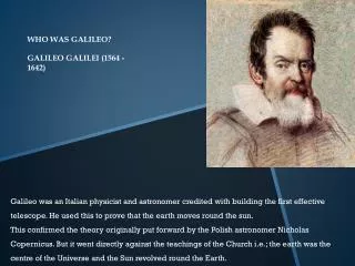 WHO WAS GALILEO? GALILEO GALILEI (1564 -1642)