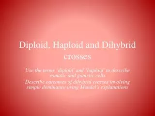 Diploid, Haploid and Dihybrid crosses