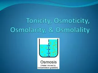 Tonicity, Osmoticity , Osmolarity , &amp; Osmolality
