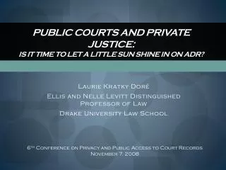 Public Courts and Private Justice: Is It Time To Let A Little Sun Shine In On ADR?