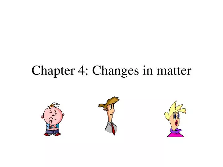 chapter 4 changes in matter