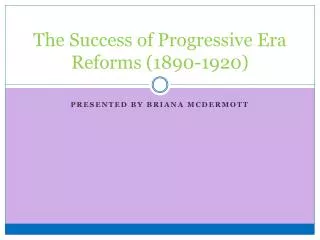 The Success of Progressive Era Reforms (1890-1920)