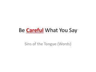 Be Careful What You Say
