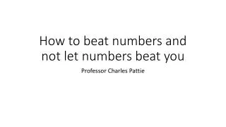 How to beat numbers and not let numbers beat you