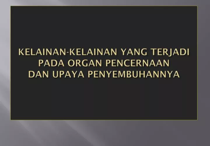 kelainan kelainan yang terjadi pada organ pencernaan dan upaya penyembuhannya