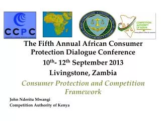 The Fifth Annual African Consumer Protection Dialogue Conference 10 th - 12 th September 2013