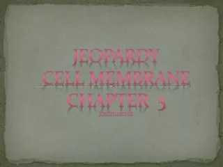 Jeopardy Cell Membrane Chapter 5 Jordyn Gardner