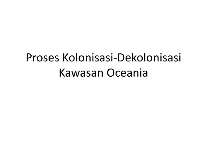 proses kolonisasi dekolonisasi kawasan oceania