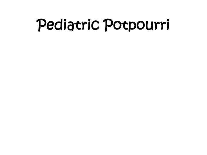 pediatric potpourri