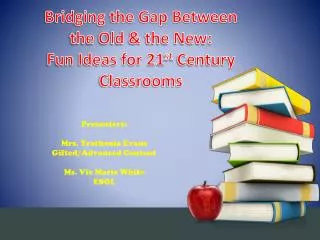 Bridging the Gap Between the Old &amp; the New: Fun Ideas for 21 st Century Classrooms
