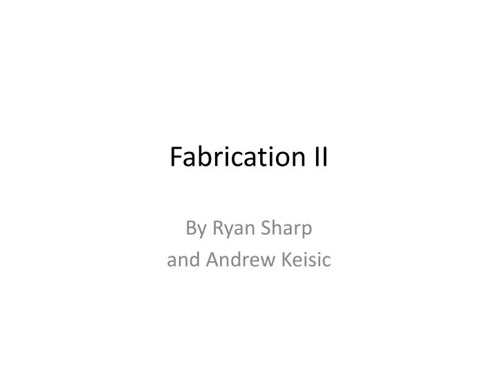 fabrication ii