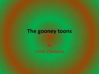 The gooney toons