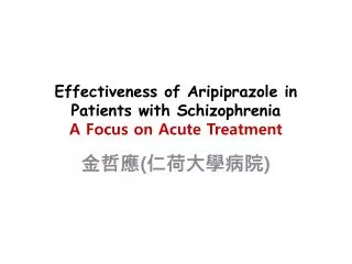 Effectiveness of Aripiprazole in Patients with Schizophrenia A Focus on Acute Treatment