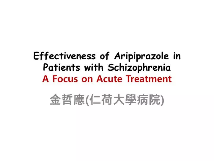 effectiveness of aripiprazole in patients with schizophrenia a focus on acute treatment