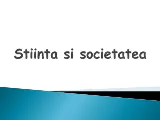 stiinta si societatea