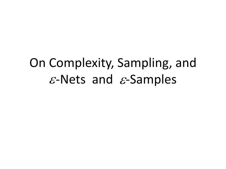 on complexity sampling and nets and samples