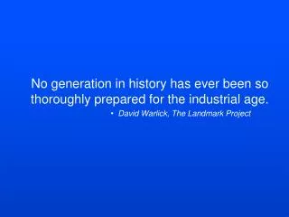 No generation in history has ever been so thoroughly prepared for the industrial age.