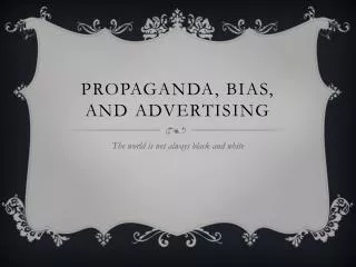 Propaganda, Bias, and advertising